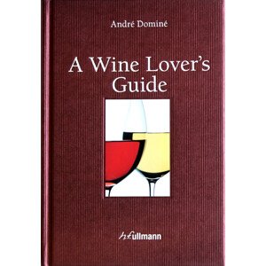 André Dominé A Wine Lover's Guide,André Dominé A Wine Lover's Guide
