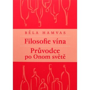 Béla Hamvas Filosofie vína: Průvodce po Onom světě,Béla Hamvas Filosofie vína: Průvodce po Onom světě